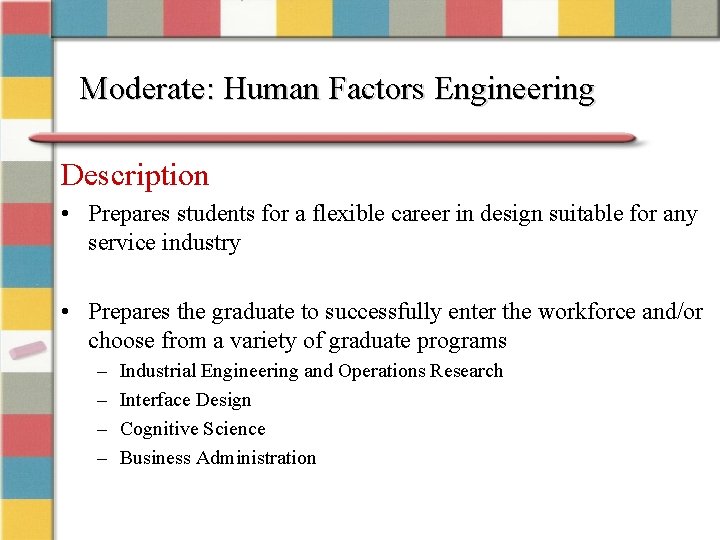 Moderate: Human Factors Engineering Description • Prepares students for a flexible career in design