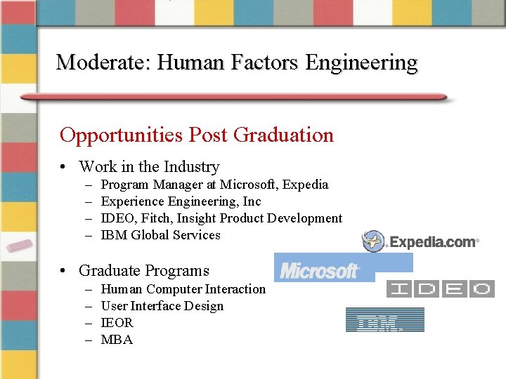 Moderate: Human Factors Engineering Opportunities Post Graduation • Work in the Industry – –
