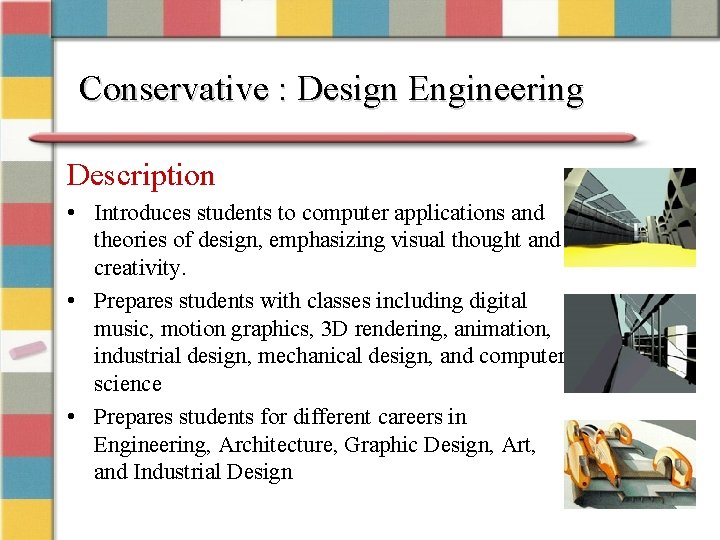 Conservative : Design Engineering Description • Introduces students to computer applications and theories of