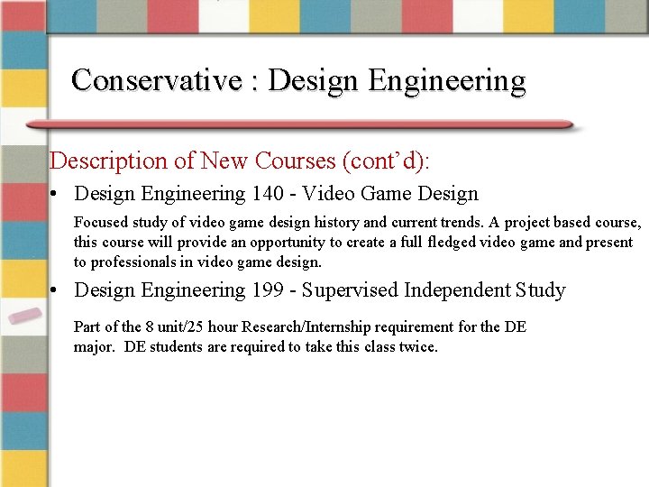 Conservative : Design Engineering Description of New Courses (cont’d): • Design Engineering 140 -