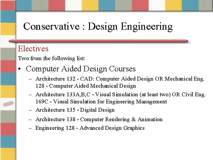 Conservative : Design Engineering Electives Two from the following list: • Computer Aided Design