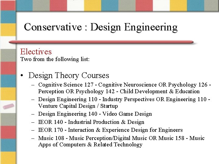 Conservative : Design Engineering Electives Two from the following list: • Design Theory Courses