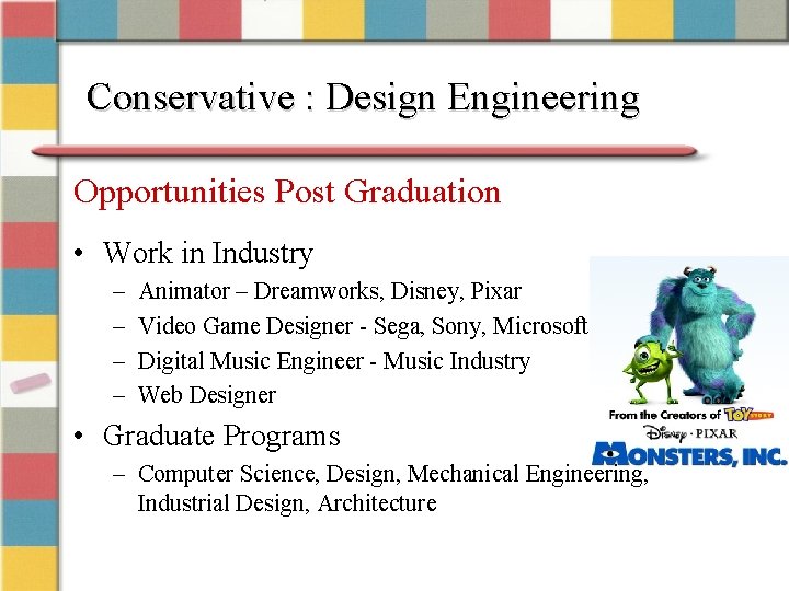 Conservative : Design Engineering Opportunities Post Graduation • Work in Industry – – Animator