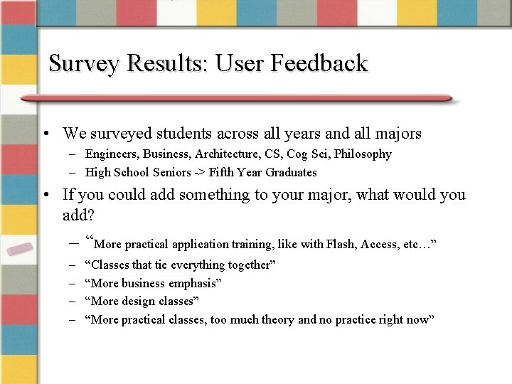 Survey Results: User Feedback • We surveyed students across all years and all majors