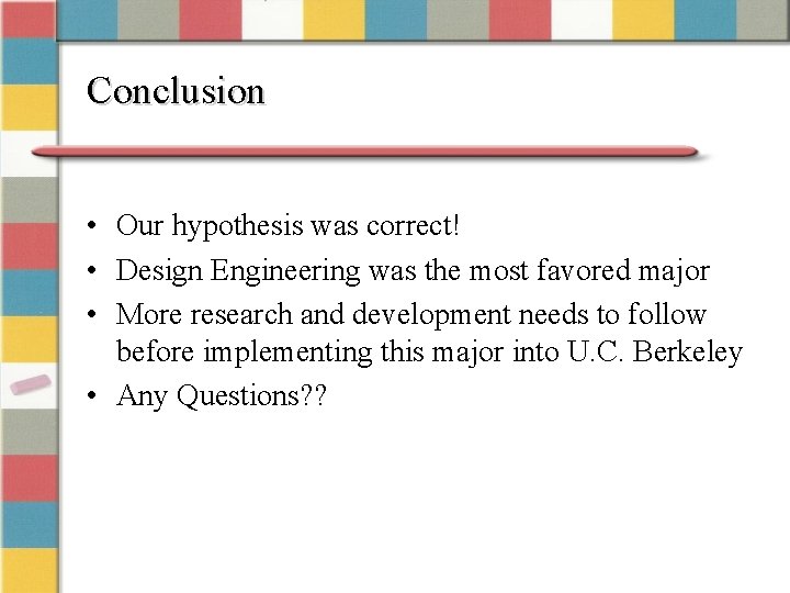 Conclusion • Our hypothesis was correct! • Design Engineering was the most favored major