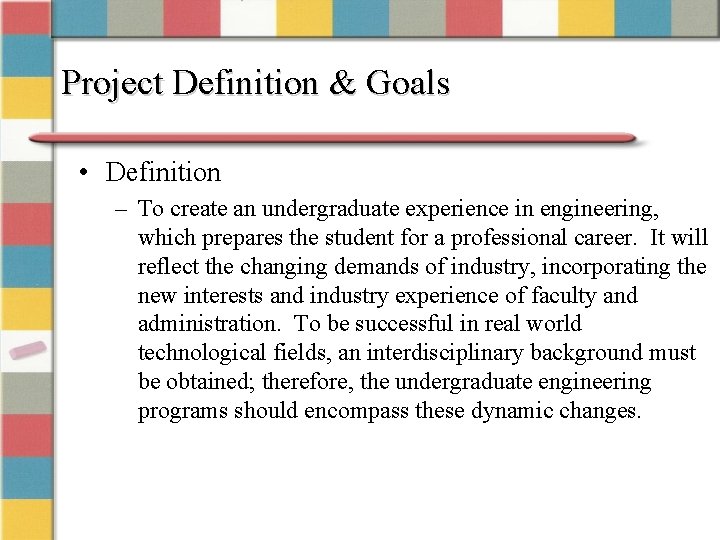 Project Definition & Goals • Definition – To create an undergraduate experience in engineering,