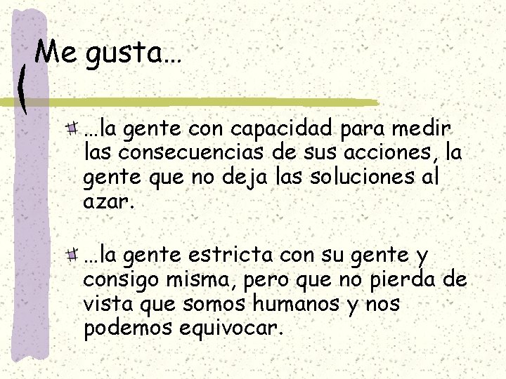 Me gusta… …la gente con capacidad para medir las consecuencias de sus acciones, la