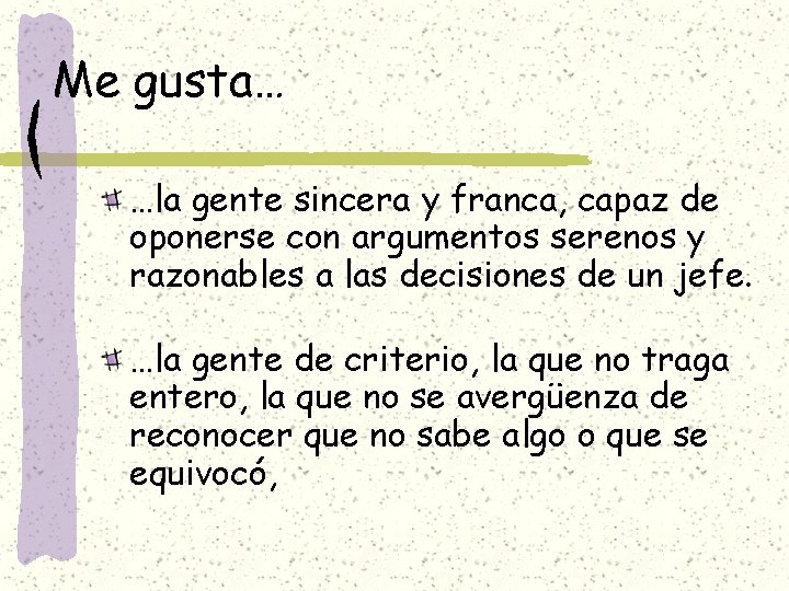 Me gusta… …la gente sincera y franca, capaz de oponerse con argumentos serenos y