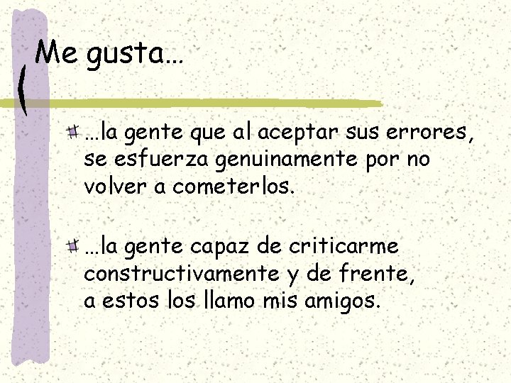 Me gusta… …la gente que al aceptar sus errores, se esfuerza genuinamente por no