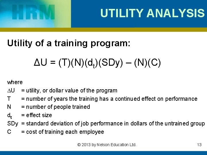 UTILITY ANALYSIS Utility of a training program: ΔU = (T)(N)(dt)(SDy) – (N)(C) where ΔU