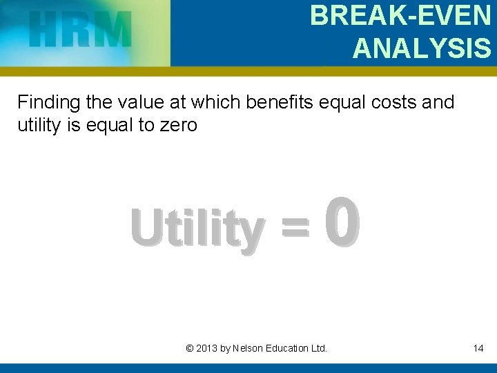 BREAK-EVEN ANALYSIS Finding the value at which benefits equal costs and utility is equal