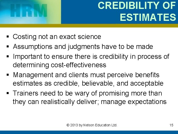 CREDIBILITY OF ESTIMATES § Costing not an exact science § Assumptions and judgments have