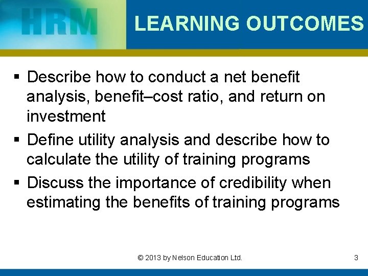 LEARNING OUTCOMES § Describe how to conduct a net benefit analysis, benefit–cost ratio, and