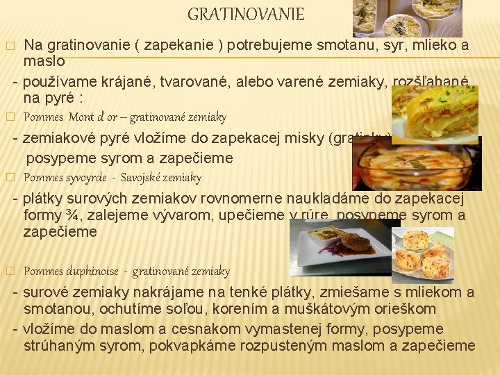 GRATINOVANIE Na gratinovanie ( zapekanie ) potrebujeme smotanu, syr, mlieko a maslo - používame