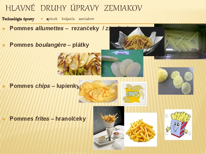 HLAVNÉ DRUHY ÚPRAVY ZEMIAKOV Technológia úpravy - spôsob krájania zemiakov v Pommes allumettes –