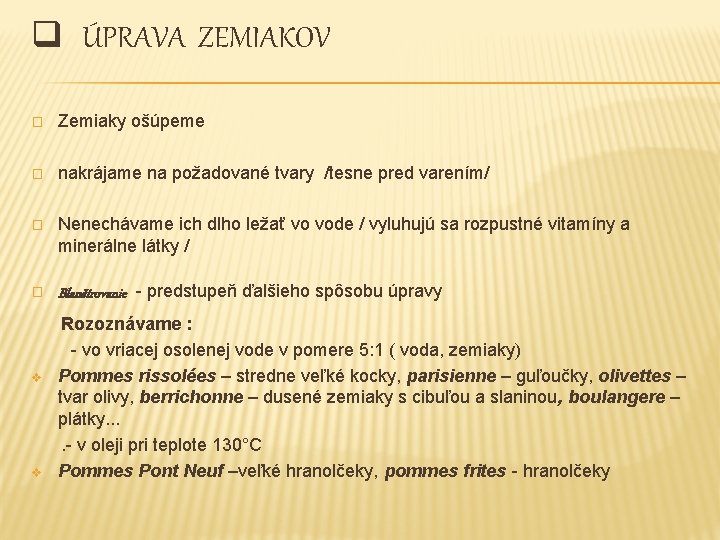 q ÚPRAVA ZEMIAKOV � Zemiaky ošúpeme � nakrájame na požadované tvary /tesne pred varením/