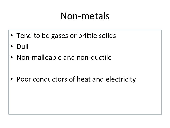 Non-metals • Tend to be gases or brittle solids • Dull • Non-malleable and