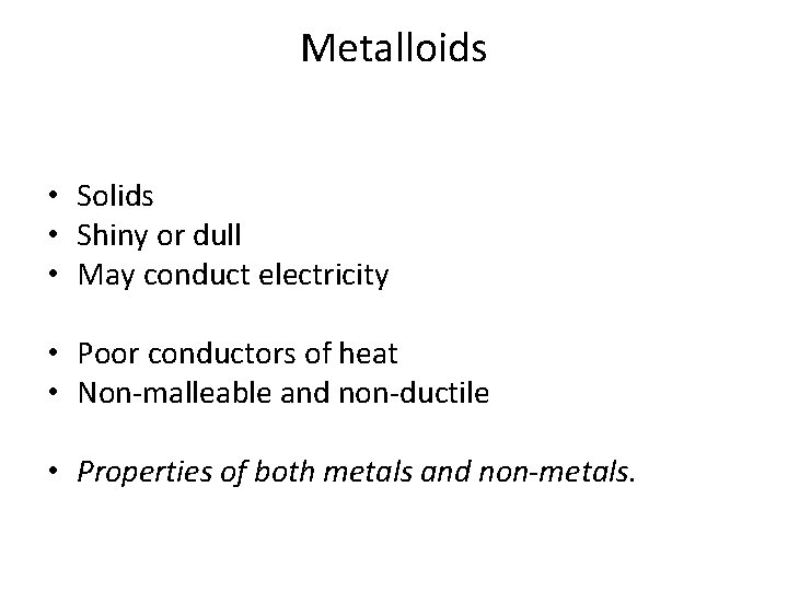Metalloids • Solids • Shiny or dull • May conduct electricity • Poor conductors