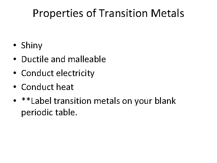 Properties of Transition Metals • • • Shiny Ductile and malleable Conduct electricity Conduct