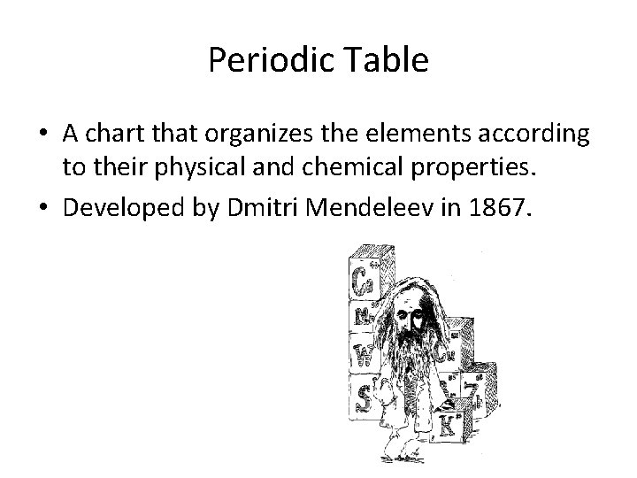 Periodic Table • A chart that organizes the elements according to their physical and