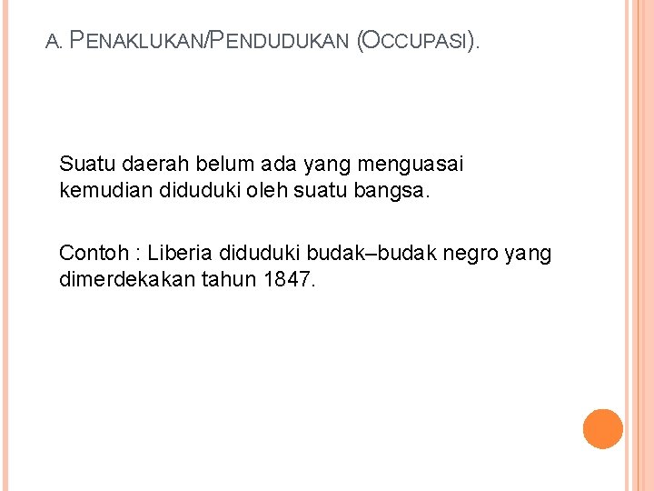 A. PENAKLUKAN/PENDUDUKAN (OCCUPASI). Suatu daerah belum ada yang menguasai kemudian diduduki oleh suatu bangsa.