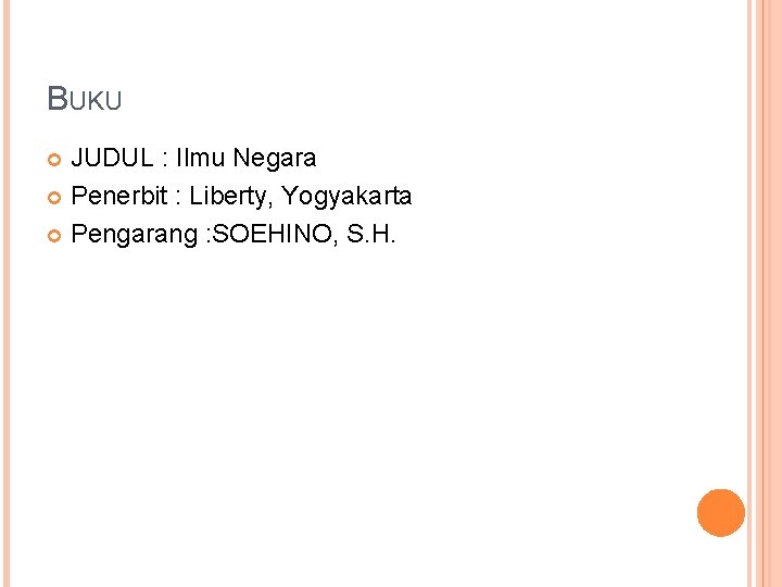 BUKU JUDUL : Ilmu Negara Penerbit : Liberty, Yogyakarta Pengarang : SOEHINO, S. H.