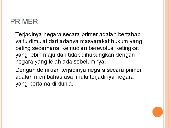 PRIMER Terjadinya negara secara primer adalah bertahap yaitu dimulai dari adanya masyarakat hukum yang