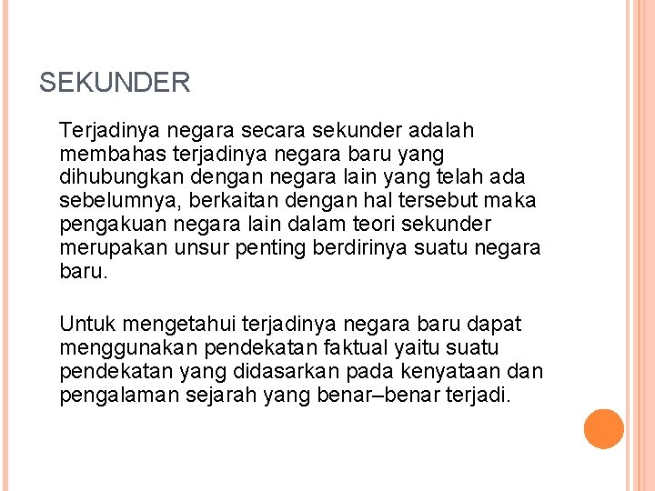 SEKUNDER Terjadinya negara secara sekunder adalah membahas terjadinya negara baru yang dihubungkan dengan negara