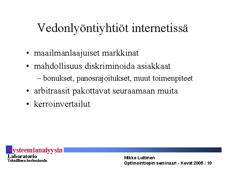 Vedonlyöntiyhtiöt internetissä • maailmanlaajuiset markkinat • mahdollisuus diskriminoida asiakkaat – bonukset, panosrajoitukset, muut toimenpiteet Vedonlyöntiyhtiöt internetissä • maailmanlaajuiset markkinat • mahdollisuus diskriminoida asiakkaat – bonukset, panosrajoitukset, muut toimenpiteet