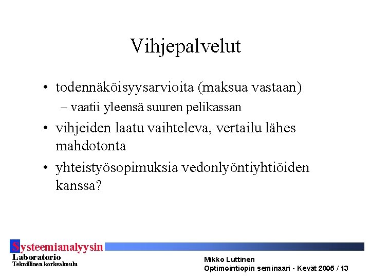 Vihjepalvelut • todennäköisyysarvioita (maksua vastaan) – vaatii yleensä suuren pelikassan • vihjeiden laatu vaihteleva, Vihjepalvelut • todennäköisyysarvioita (maksua vastaan) – vaatii yleensä suuren pelikassan • vihjeiden laatu vaihteleva,