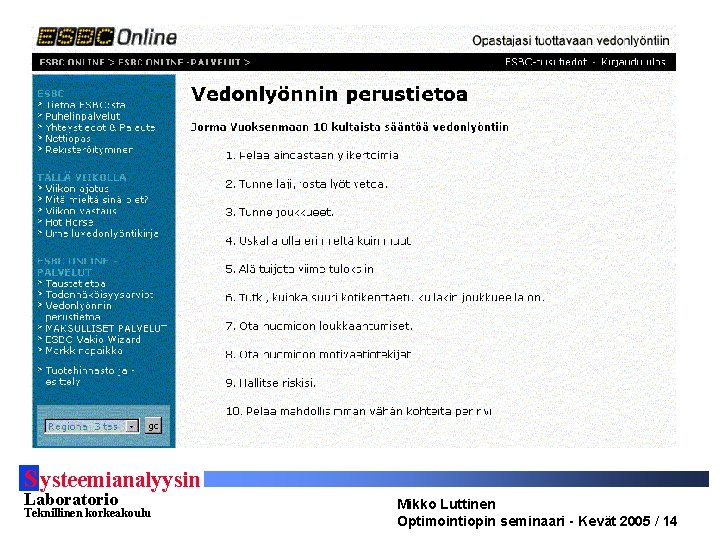 S ysteemianalyysin Laboratorio Teknillinen korkeakoulu Mikko Luttinen Optimointiopin seminaari - Kevät 2005 / 14 S ysteemianalyysin Laboratorio Teknillinen korkeakoulu Mikko Luttinen Optimointiopin seminaari - Kevät 2005 / 14