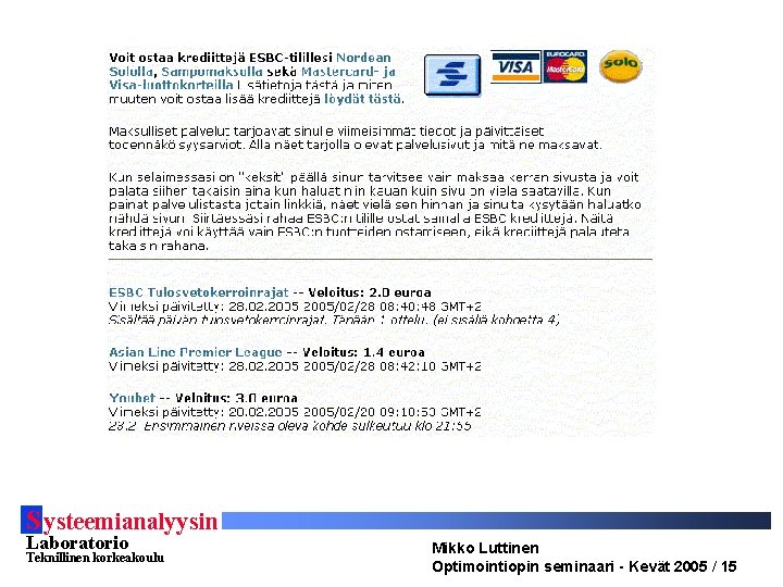 S ysteemianalyysin Laboratorio Teknillinen korkeakoulu Mikko Luttinen Optimointiopin seminaari - Kevät 2005 / 15 S ysteemianalyysin Laboratorio Teknillinen korkeakoulu Mikko Luttinen Optimointiopin seminaari - Kevät 2005 / 15