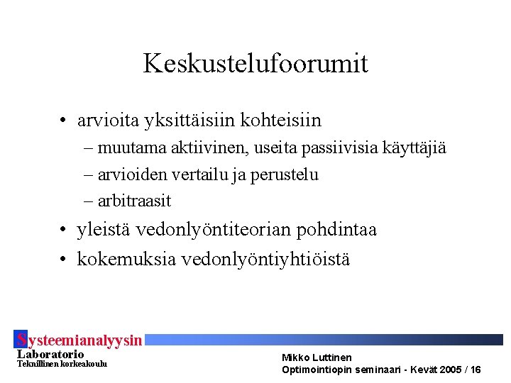 Keskustelufoorumit • arvioita yksittäisiin kohteisiin – muutama aktiivinen, useita passiivisia käyttäjiä – arvioiden vertailu Keskustelufoorumit • arvioita yksittäisiin kohteisiin – muutama aktiivinen, useita passiivisia käyttäjiä – arvioiden vertailu