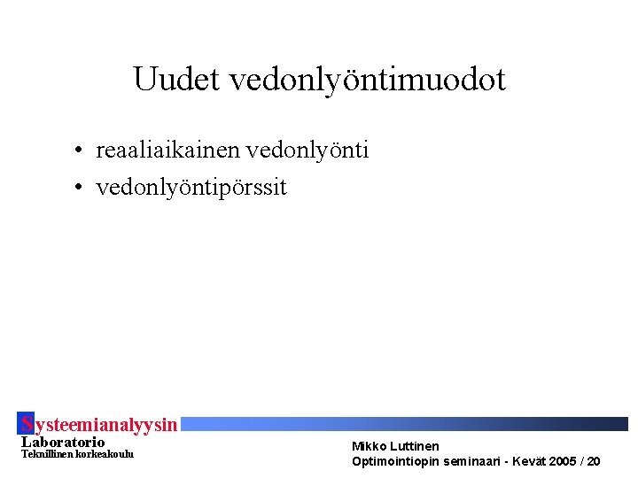 Uudet vedonlyöntimuodot • reaaliaikainen vedonlyönti • vedonlyöntipörssit S ysteemianalyysin Laboratorio Teknillinen korkeakoulu Mikko Luttinen Uudet vedonlyöntimuodot • reaaliaikainen vedonlyönti • vedonlyöntipörssit S ysteemianalyysin Laboratorio Teknillinen korkeakoulu Mikko Luttinen