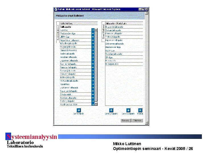 S ysteemianalyysin Laboratorio Teknillinen korkeakoulu Mikko Luttinen Optimointiopin seminaari - Kevät 2005 / 26 S ysteemianalyysin Laboratorio Teknillinen korkeakoulu Mikko Luttinen Optimointiopin seminaari - Kevät 2005 / 26