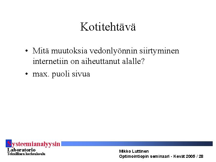 Kotitehtävä • Mitä muutoksia vedonlyönnin siirtyminen internetiin on aiheuttanut alalle? • max. puoli sivua Kotitehtävä • Mitä muutoksia vedonlyönnin siirtyminen internetiin on aiheuttanut alalle? • max. puoli sivua
