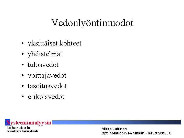 Vedonlyöntimuodot • • • yksittäiset kohteet yhdistelmät tulosvedot voittajavedot tasoitusvedot erikoisvedot S ysteemianalyysin Laboratorio Vedonlyöntimuodot • • • yksittäiset kohteet yhdistelmät tulosvedot voittajavedot tasoitusvedot erikoisvedot S ysteemianalyysin Laboratorio