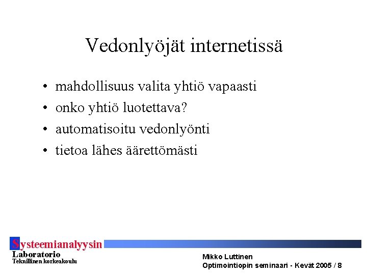 Vedonlyöjät internetissä • • mahdollisuus valita yhtiö vapaasti onko yhtiö luotettava? automatisoitu vedonlyönti tietoa Vedonlyöjät internetissä • • mahdollisuus valita yhtiö vapaasti onko yhtiö luotettava? automatisoitu vedonlyönti tietoa