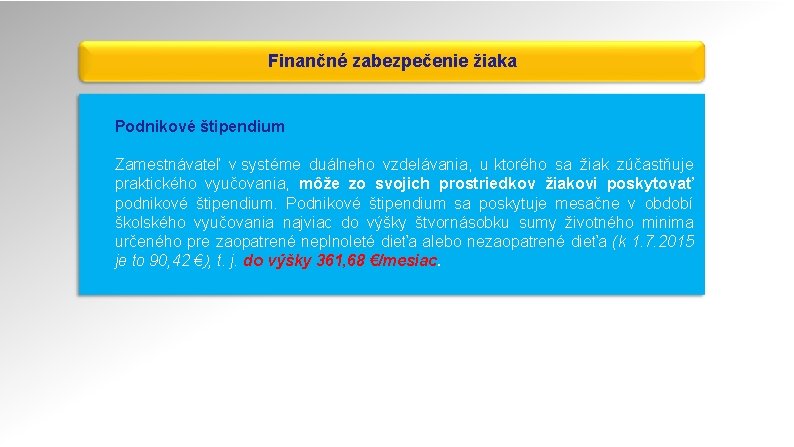 Finančné zabezpečenie žiaka Podnikové štipendium Zamestnávateľ v systéme duálneho vzdelávania, u ktorého sa žiak