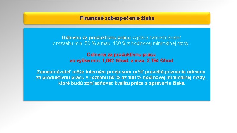 Finančné zabezpečenie žiaka Odmenu za produktívnu prácu vypláca zamestnávateľ v rozsahu min. 50 %