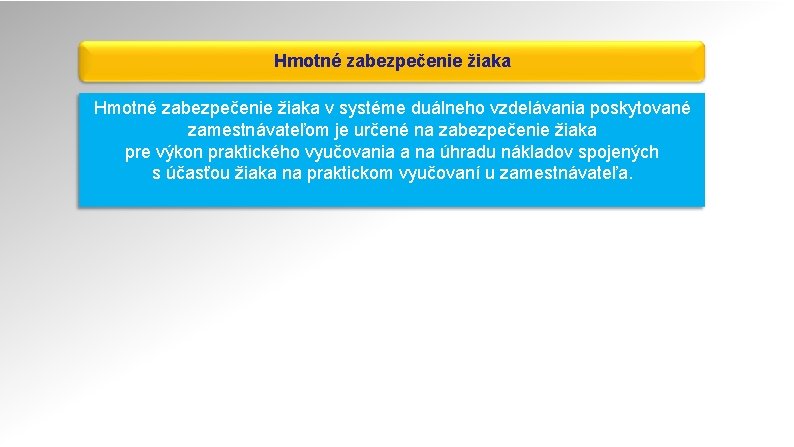 Hmotné zabezpečenie žiaka v systéme duálneho vzdelávania poskytované zamestnávateľom je určené na zabezpečenie žiaka