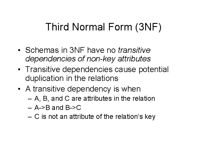 Third Normal Form (3 NF) • Schemas in 3 NF have no transitive dependencies