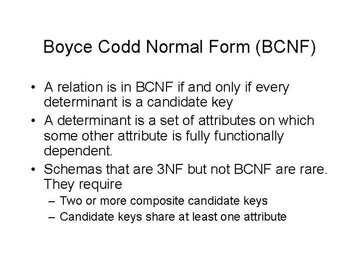 Boyce Codd Normal Form (BCNF) • A relation is in BCNF if and only