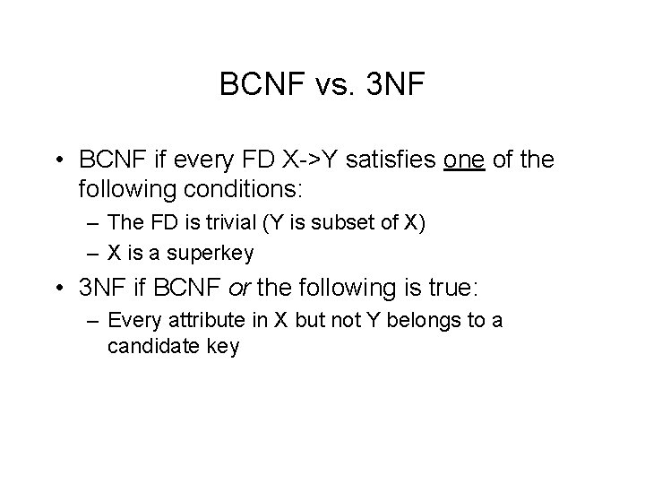 BCNF vs. 3 NF • BCNF if every FD X->Y satisfies one of the