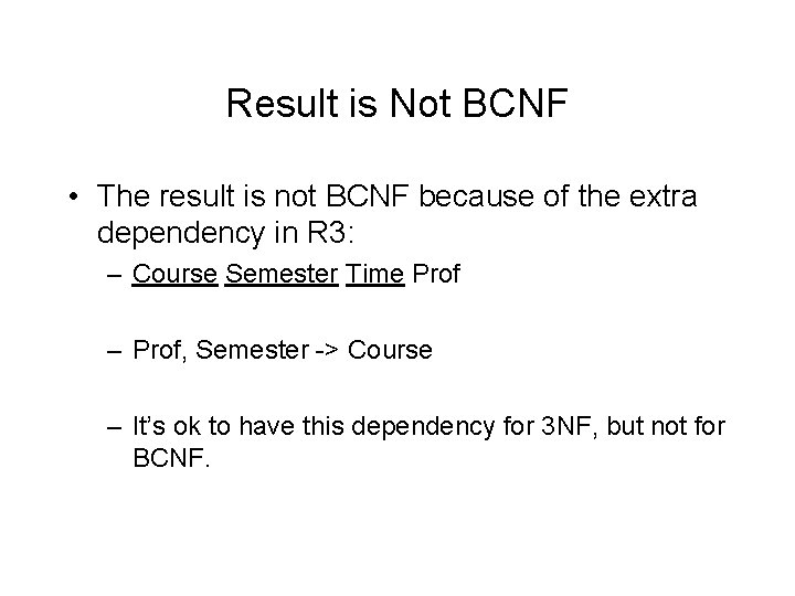 Result is Not BCNF • The result is not BCNF because of the extra