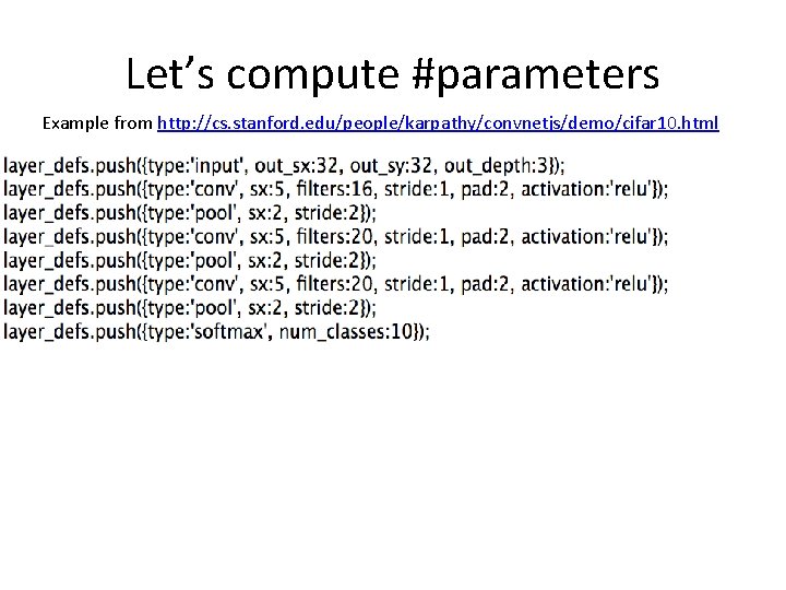 Let’s compute #parameters Example from http: //cs. stanford. edu/people/karpathy/convnetjs/demo/cifar 10. html 