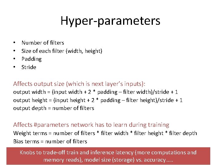 Hyper-parameters • • Number of filters Size of each filter (width, height) Padding Stride