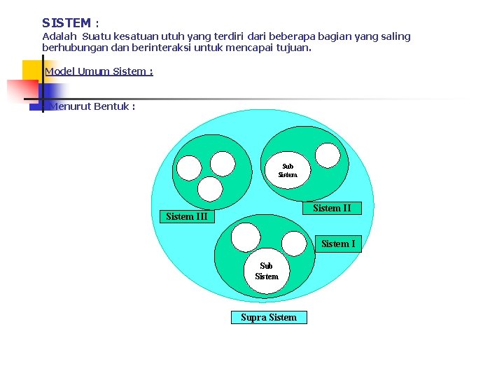 SISTEM : Adalah Suatu kesatuan utuh yang terdiri dari beberapa bagian yang saling berhubungan