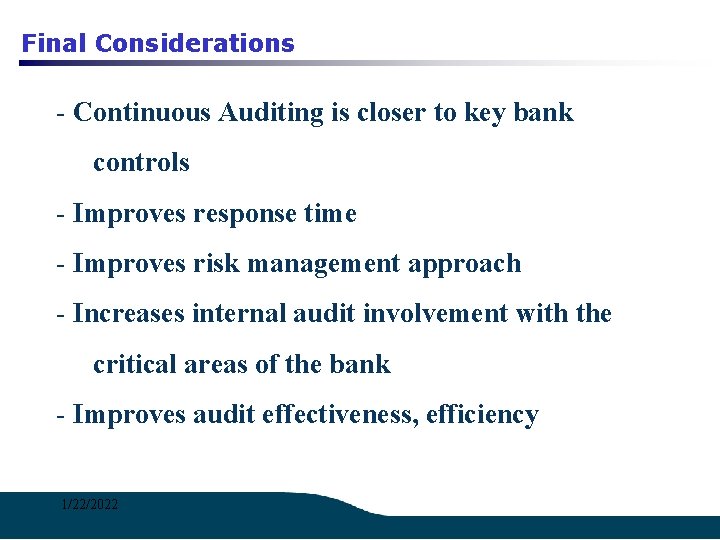 Final Considerations - Continuous Auditing is closer to key bank controls - Improves response