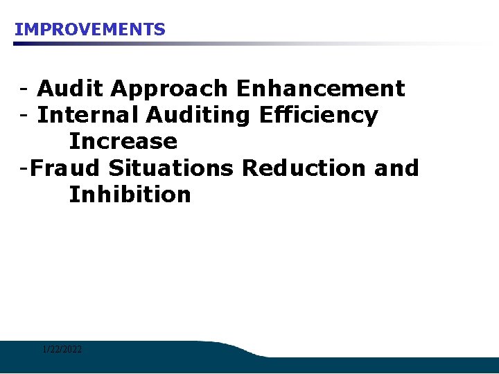 IMPROVEMENTS - Audit Approach Enhancement - Internal Auditing Efficiency Increase -Fraud Situations Reduction and